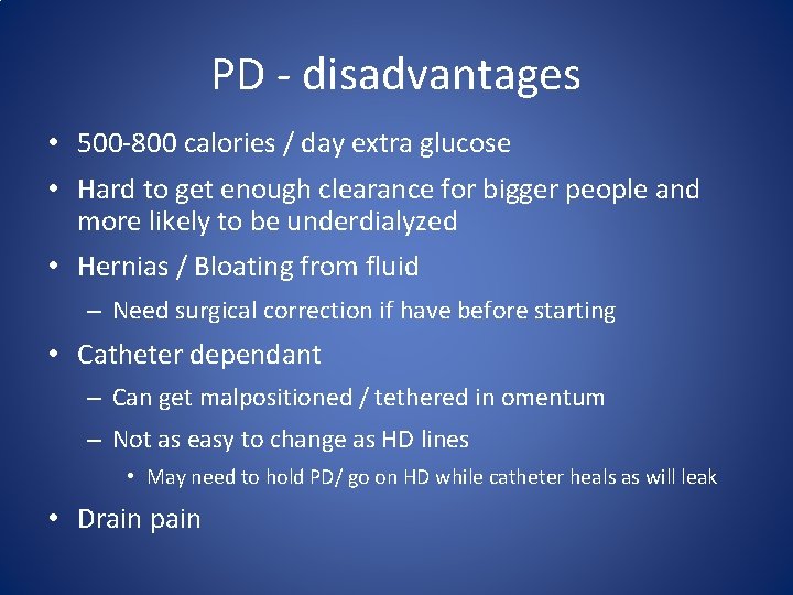 PD - disadvantages • 500 -800 calories / day extra glucose • Hard to