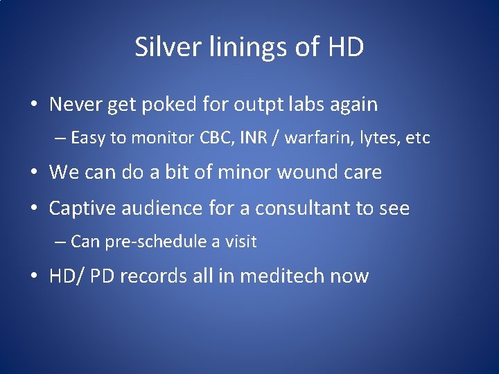 Silver linings of HD • Never get poked for outpt labs again – Easy