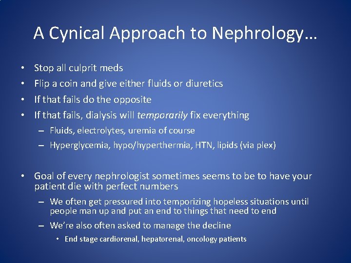 A Cynical Approach to Nephrology… • • Stop all culprit meds Flip a coin