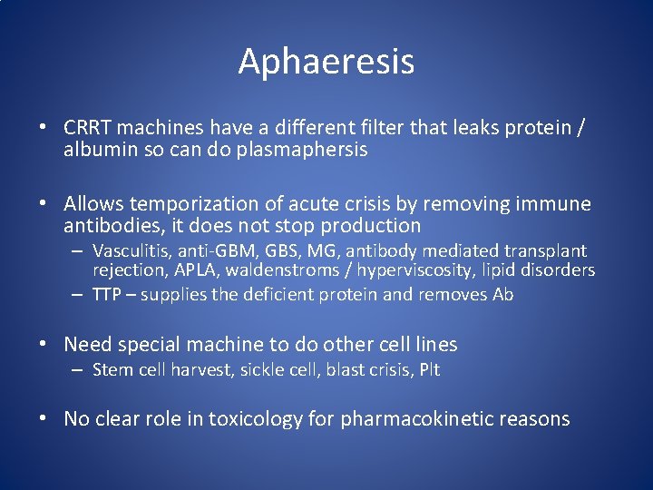 Aphaeresis • CRRT machines have a different filter that leaks protein / albumin so