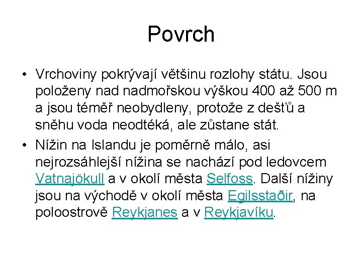 Povrch • Vrchoviny pokrývají většinu rozlohy státu. Jsou položeny nadmořskou výškou 400 až 500