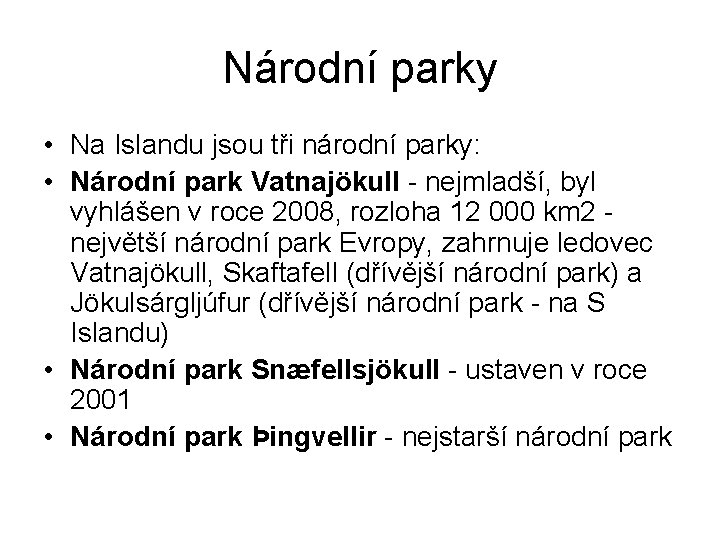 Národní parky • Na Islandu jsou tři národní parky: • Národní park Vatnajökull -