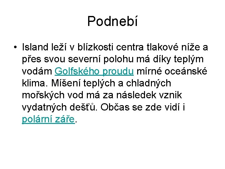 Podnebí • Island leží v blízkosti centra tlakové níže a přes svou severní polohu