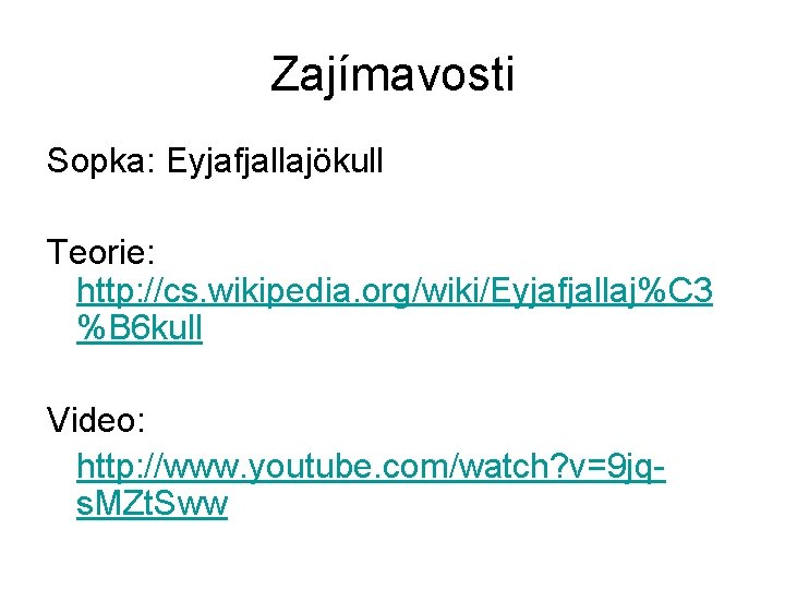 Zajímavosti Sopka: Eyjafjallajökull Teorie: http: //cs. wikipedia. org/wiki/Eyjafjallaj%C 3 %B 6 kull Video: http: