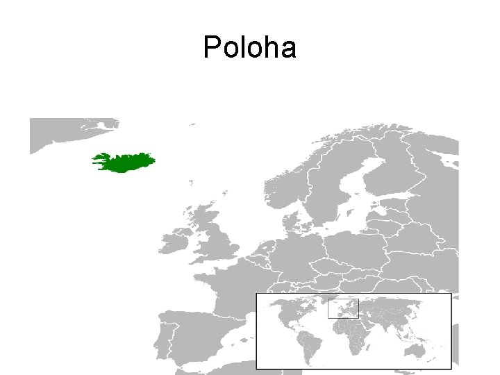 Poloha • Island je ostrovní stát, nacházející se v severozápadní části Evropy při pobřeží