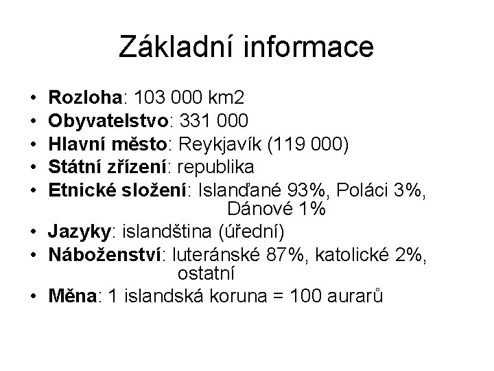 Základní informace • • • Rozloha: 103 000 km 2 Obyvatelstvo: 331 000 Hlavní