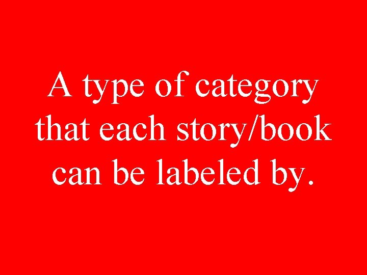 A type of category that each story/book can be labeled by. 