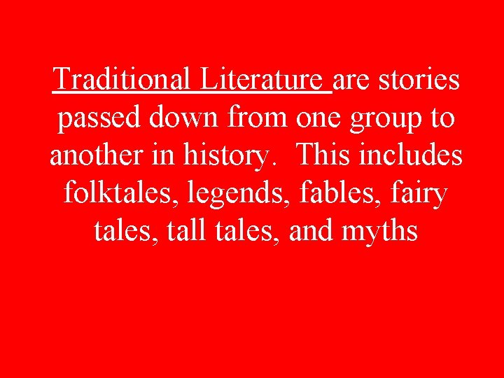 Traditional Literature are stories passed down from one group to another in history. This