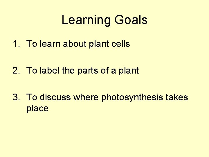 Learning Goals 1. To learn about plant cells 2. To label the parts of