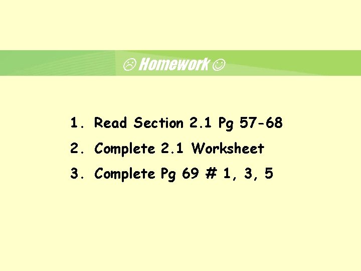  Homework 1. Read Section 2. 1 Pg 57 -68 2. Complete 2. 1