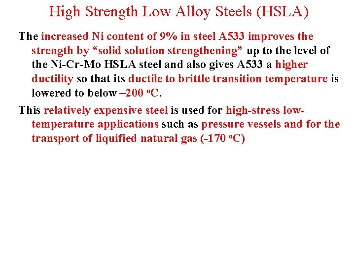 High Strength Low Alloy Steels (HSLA) The increased Ni content of 9% in steel