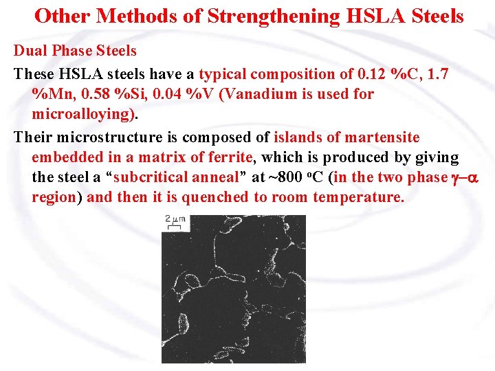 Other Methods of Strengthening HSLA Steels Dual Phase Steels These HSLA steels have a