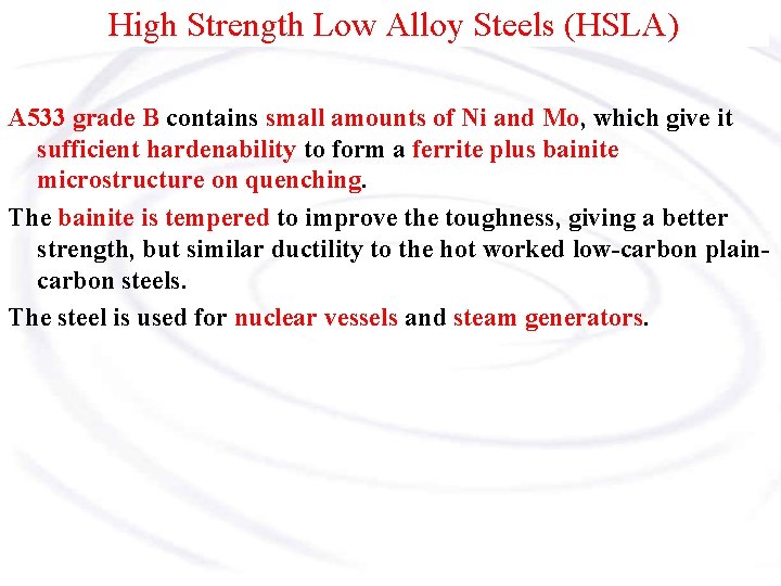 High Strength Low Alloy Steels (HSLA) A 533 grade B contains small amounts of