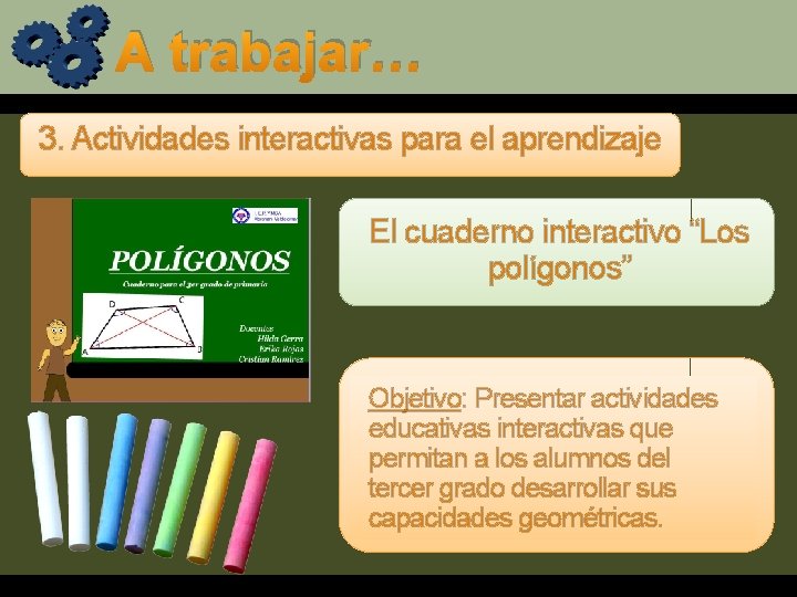 A trabajar… 3. Actividades interactivas para el aprendizaje El cuaderno interactivo “Los polígonos” Objetivo: