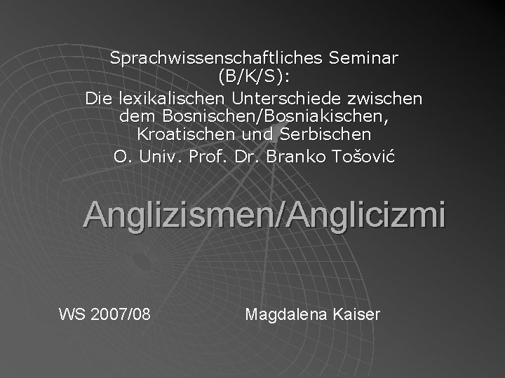 Sprachwissenschaftliches Seminar (B/K/S): Die lexikalischen Unterschiede zwischen dem Bosnischen/Bosniakischen, Kroatischen und Serbischen O. Univ.