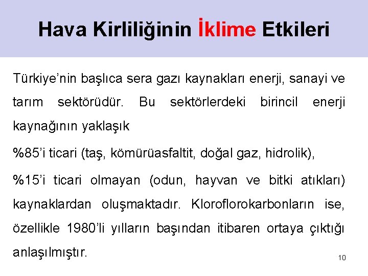 Hava Kirliliğinin İklime Etkileri Türkiye’nin başlıca sera gazı kaynakları enerji, sanayi ve tarım sektörüdür.