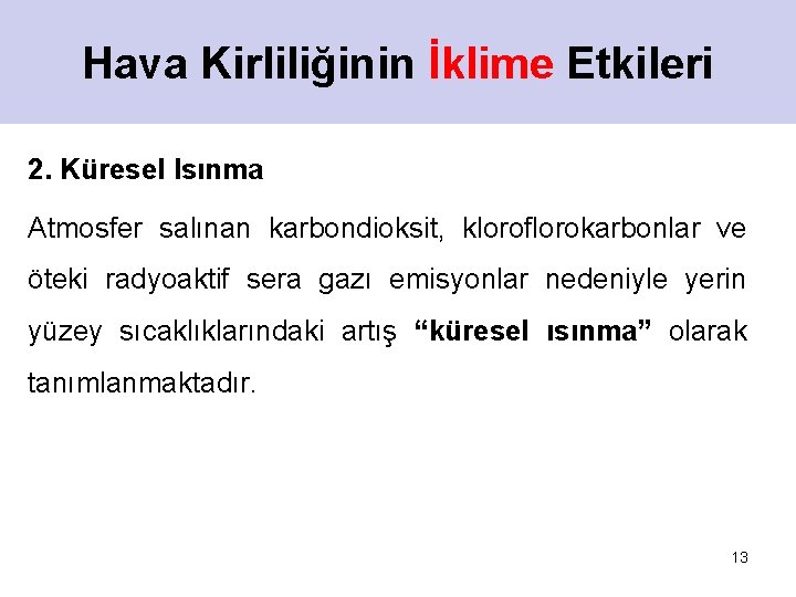 Hava Kirliliğinin İklime Etkileri 2. Küresel Isınma Atmosfer salınan karbondioksit, kloroflorokarbonlar ve öteki radyoaktif