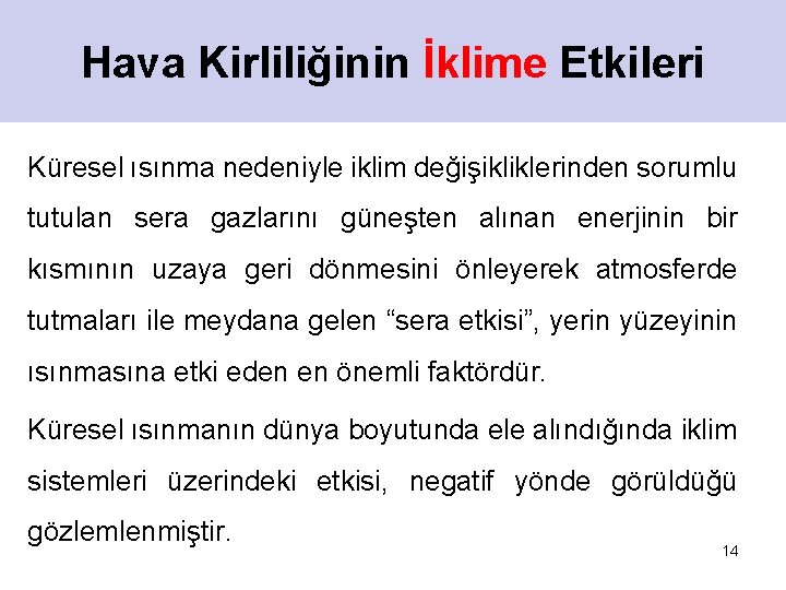 Hava Kirliliğinin İklime Etkileri Küresel ısınma nedeniyle iklim değişikliklerinden sorumlu tutulan sera gazlarını güneşten