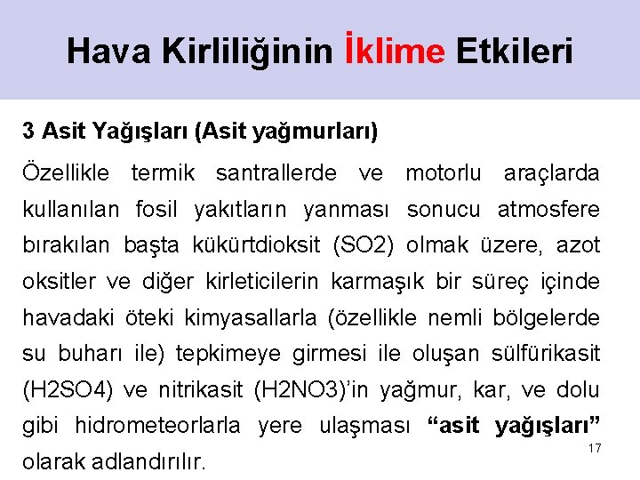 Hava Kirliliğinin İklime Etkileri 3 Asit Yağışları (Asit yağmurları) Özellikle termik santrallerde ve motorlu