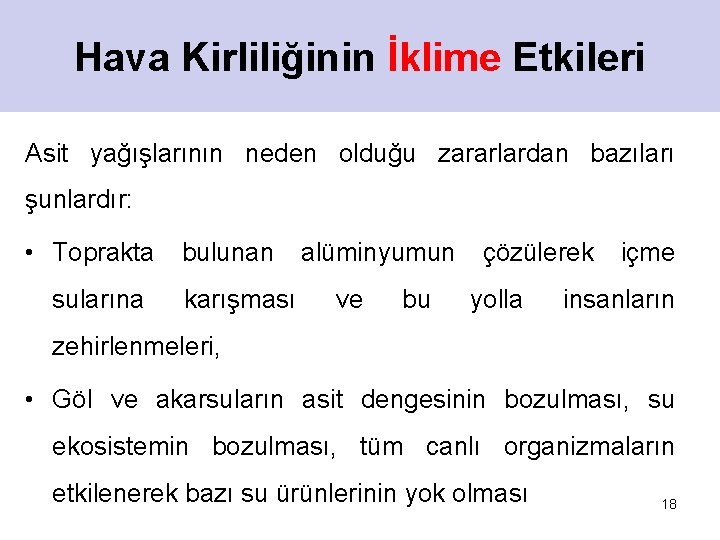 Hava Kirliliğinin İklime Etkileri Asit yağışlarının neden olduğu zararlardan bazıları şunlardır: • Toprakta sularına