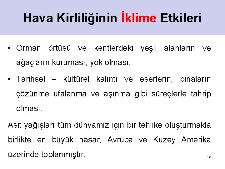 Hava Kirliliğinin İklime Etkileri • Orman örtüsü ve kentlerdeki yeşil alanların ve ağaçların kuruması,