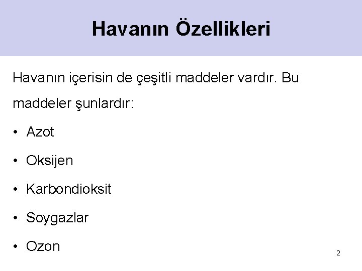 Havanın Özellikleri Havanın içerisin de çeşitli maddeler vardır. Bu maddeler şunlardır: • Azot •