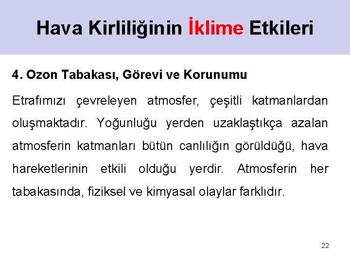 Hava Kirliliğinin İklime Etkileri 4. Ozon Tabakası, Görevi ve Korunumu Etrafımızı çevreleyen atmosfer, çeşitli