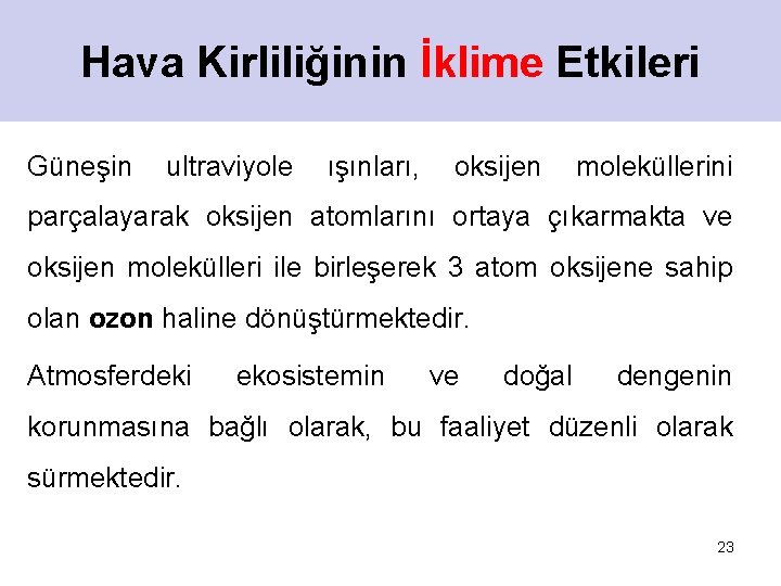 Hava Kirliliğinin İklime Etkileri Güneşin ultraviyole ışınları, oksijen moleküllerini parçalayarak oksijen atomlarını ortaya çıkarmakta