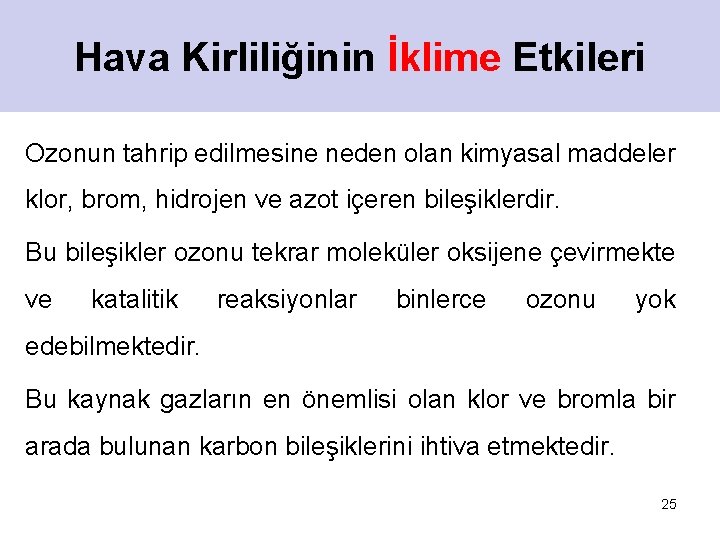 Hava Kirliliğinin İklime Etkileri Ozonun tahrip edilmesine neden olan kimyasal maddeler klor, brom, hidrojen