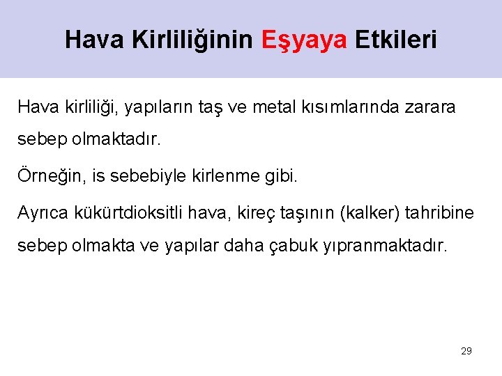 Hava Kirliliğinin Eşyaya Etkileri Hava kirliliği, yapıların taş ve metal kısımlarında zarara sebep olmaktadır.