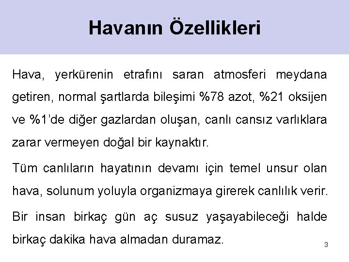 Havanın Özellikleri Hava, yerkürenin etrafını saran atmosferi meydana getiren, normal şartlarda bileşimi %78 azot,