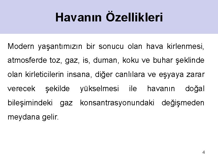 Havanın Özellikleri Modern yaşantımızın bir sonucu olan hava kirlenmesi, atmosferde toz, gaz, is, duman,