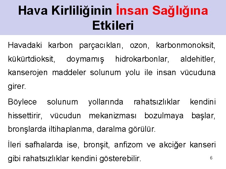 Hava Kirliliğinin İnsan Sağlığına Etkileri Havadaki karbon parçacıkları, ozon, karbonmonoksit, kükürtdioksit, doymamış hidrokarbonlar, aldehitler,