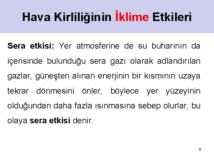 Hava Kirliliğinin İklime Etkileri Sera etkisi: Yer atmosferine de su buharının da içerisinde bulunduğu