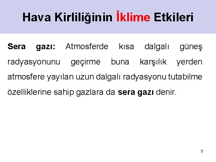 Hava Kirliliğinin İklime Etkileri Sera gazı: radyasyonunu Atmosferde geçirme kısa buna dalgalı karşılık güneş