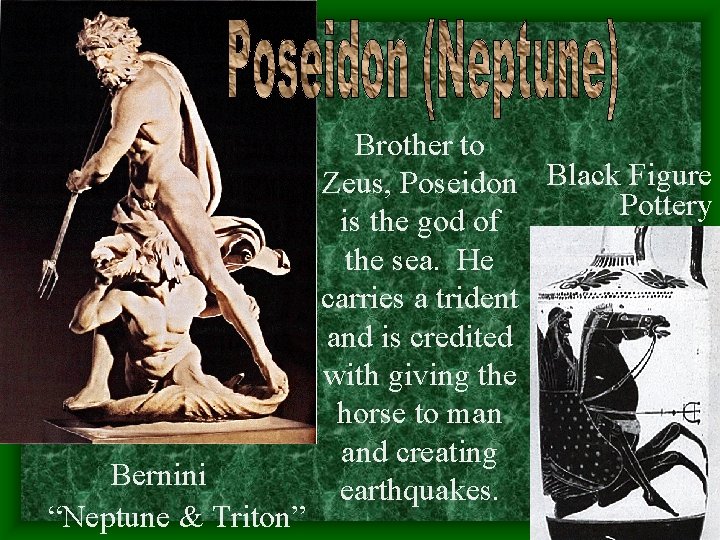 Bernini “Neptune & Triton” Brother to Zeus, Poseidon Black Figure Pottery is the god Bernini “Neptune & Triton” Brother to Zeus, Poseidon Black Figure Pottery is the god