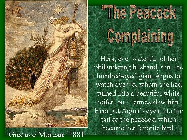 Gustave Moreau 1881 Hera, ever watchful of her philandering husband, sent the hundred-eyed giant Gustave Moreau 1881 Hera, ever watchful of her philandering husband, sent the hundred-eyed giant