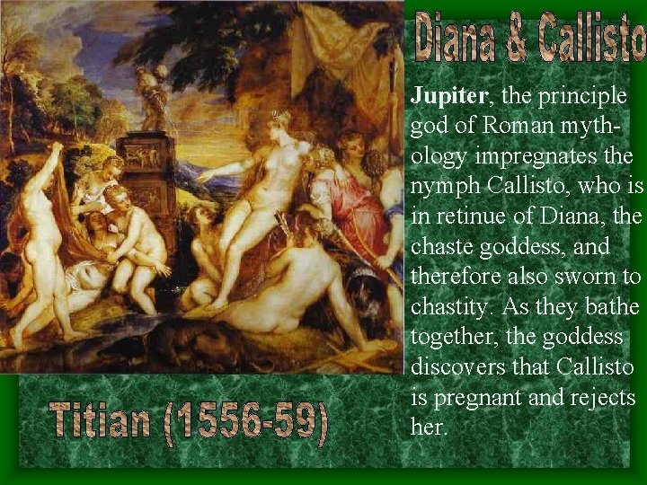 Jupiter, the principle god of Roman mythology impregnates the nymph Callisto, who is in Jupiter, the principle god of Roman mythology impregnates the nymph Callisto, who is in