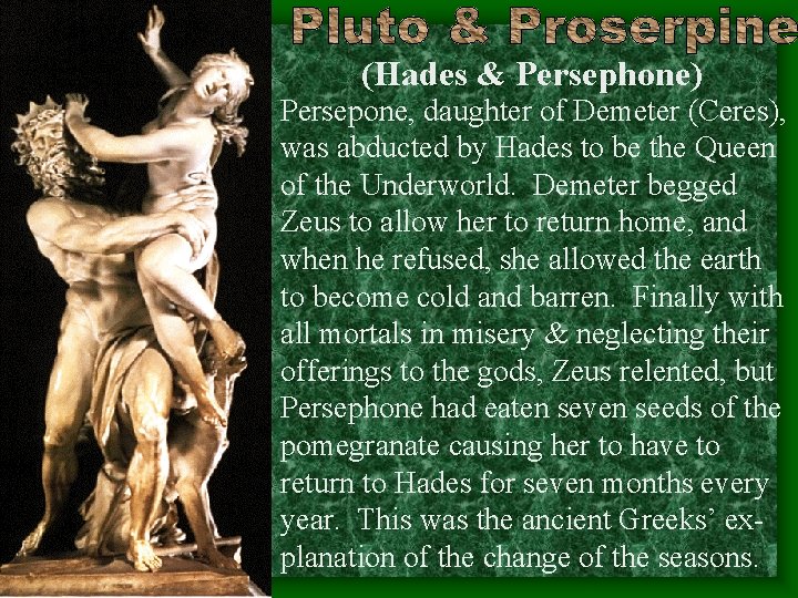 (Hades & Persephone) Persepone, daughter of Demeter (Ceres), was abducted by Hades to be (Hades & Persephone) Persepone, daughter of Demeter (Ceres), was abducted by Hades to be