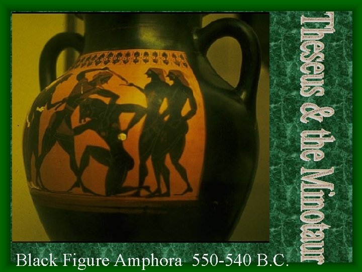Black Figure Amphora 550 -540 B. C. Black Figure Amphora 550 -540 B. C.