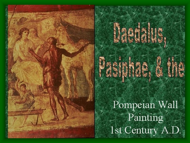 Pompeian Wall Painting 1 st Century A. D. Pompeian Wall Painting 1 st Century A. D.