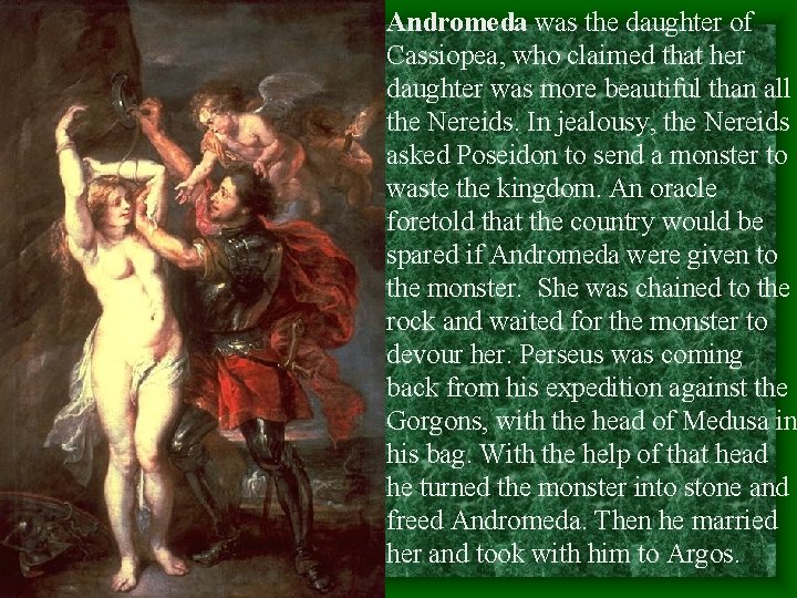 Andromeda was the daughter of Cassiopea, who claimed that her daughter was more beautiful Andromeda was the daughter of Cassiopea, who claimed that her daughter was more beautiful