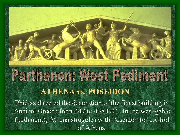 ATHENA vs. POSEIDON Phidias directed the decoration of the finest building in Ancient Greece ATHENA vs. POSEIDON Phidias directed the decoration of the finest building in Ancient Greece