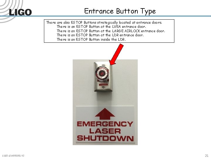 Entrance Button Type There also ESTOP Buttons strategically located at entrance doors. There is
