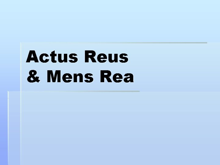 Actus Reus & Mens Rea 