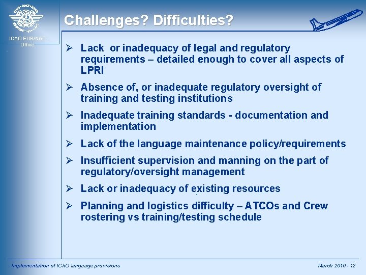 Challenges? Difficulties? ICAO EUR/NAT Office Ø Lack or inadequacy of legal and regulatory requirements