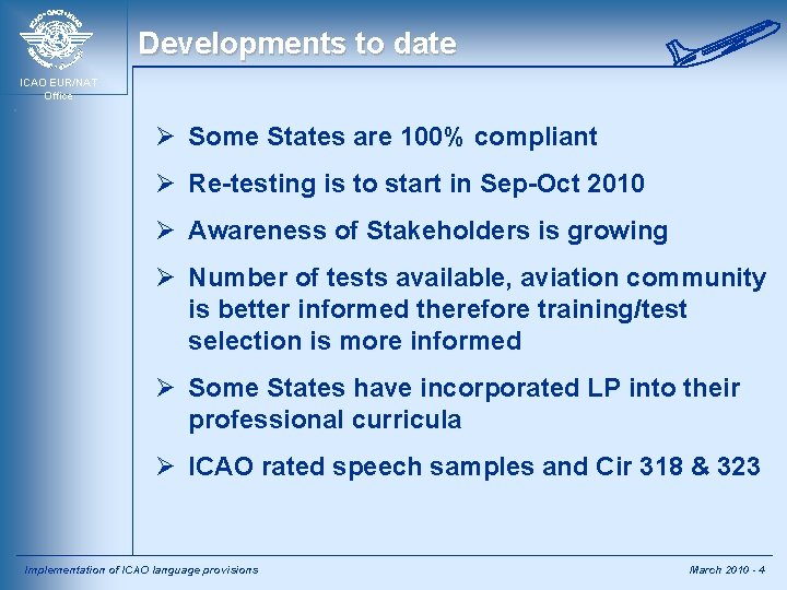 Developments to date ICAO EUR/NAT Office Ø Some States are 100% compliant Ø Re-testing