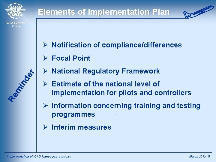 Elements of Implementation Plan ICAO EUR/NAT Office Ø Notification of compliance/differences Re m in