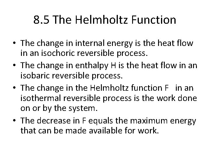 8. 5 The Helmholtz Function • The change in internal energy is the heat