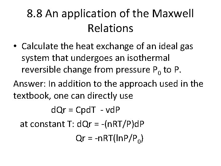 8. 8 An application of the Maxwell Relations • Calculate the heat exchange of